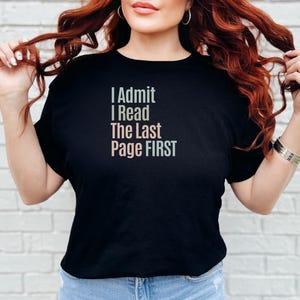 Reading Humor Tee, I Admit I Read The Last Page First, Book Lover T-Shirt, Sarcastic Bookworm, Funny Literary Apparel, Reader Humor image 2