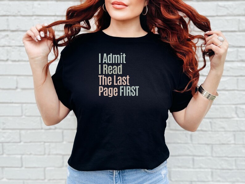 Reading Humor Tee, I Admit I Read The Last Page First, Book Lover T-Shirt, Sarcastic Bookworm, Funny Literary Apparel, Reader Humor image 2