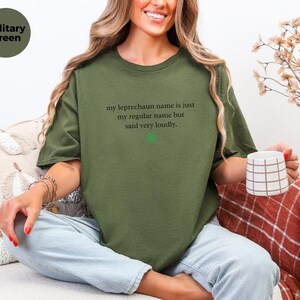 My Leprechaun Name Is Just My Regular Name But Said Very Loudly St Patricks Day Shirt | Funny Irish T-Shirt and Sarcastic Humor Gift Tee image 11