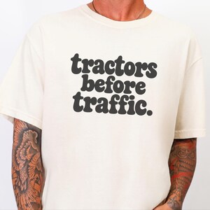 Funny Farming Shirt, Tractor Lover Gift, Tractors Before Traffic Tee, Country Life Shirt, Rural Living Top, Farm Life Apparel image 2