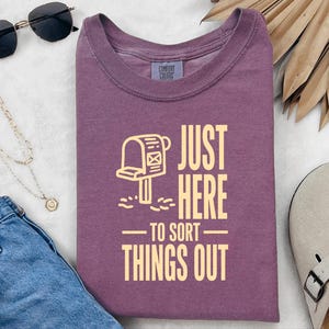 Comfort Colors Postal Carrier Shirt, Just Here To Sort Things Out Tee Shirt, Funny Postal Worker Appreciation Tee, Postal Worker Tee image 5