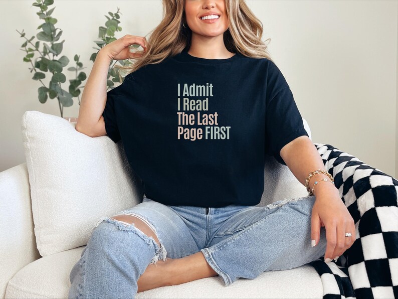 Reading Humor Tee, I Admit I Read The Last Page First, Book Lover T-Shirt, Sarcastic Bookworm, Funny Literary Apparel, Reader Humor image 1
