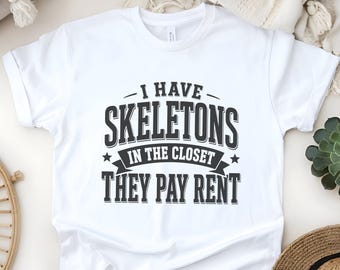 Skeletons In The Closet They Pay Rent Dark Humor Closet Tee Sarcastic Birthday Gift