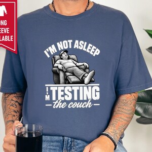 Funny Dad Shirt, Im Not Asleep Testing The Couch, Nap Lover Gift, Husband Shirt, Funny Dad Gift image 7