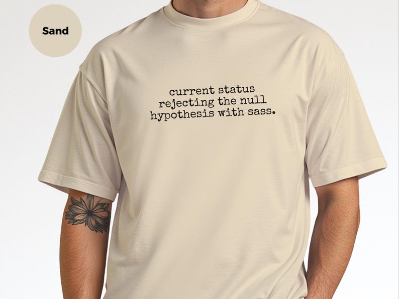 Statistics Shirt | Current Status Rejecting The Null Hypothesis With Sass Tee, Data Science Humor image 3