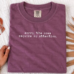 Funny Cow Shirt, Sorry The Cows Require My Attention Tee, Farmer Gift, Cow Lover Shirt, Homestead Mama, Cattle Rancher Gift image 8