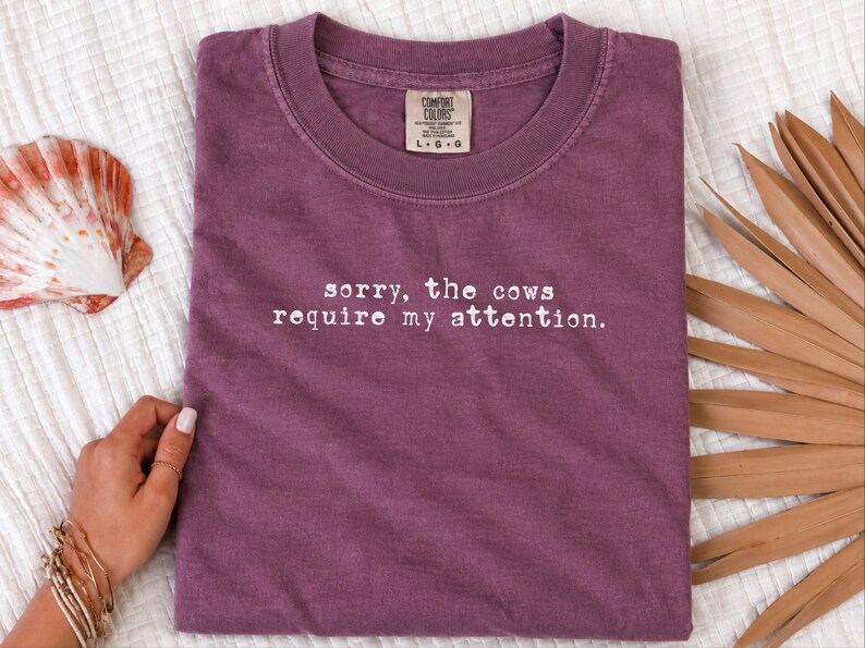 Funny Cow Shirt, Sorry The Cows Require My Attention Tee, Farmer Gift, Cow Lover Shirt, Homestead Mama, Cattle Rancher Gift image 8