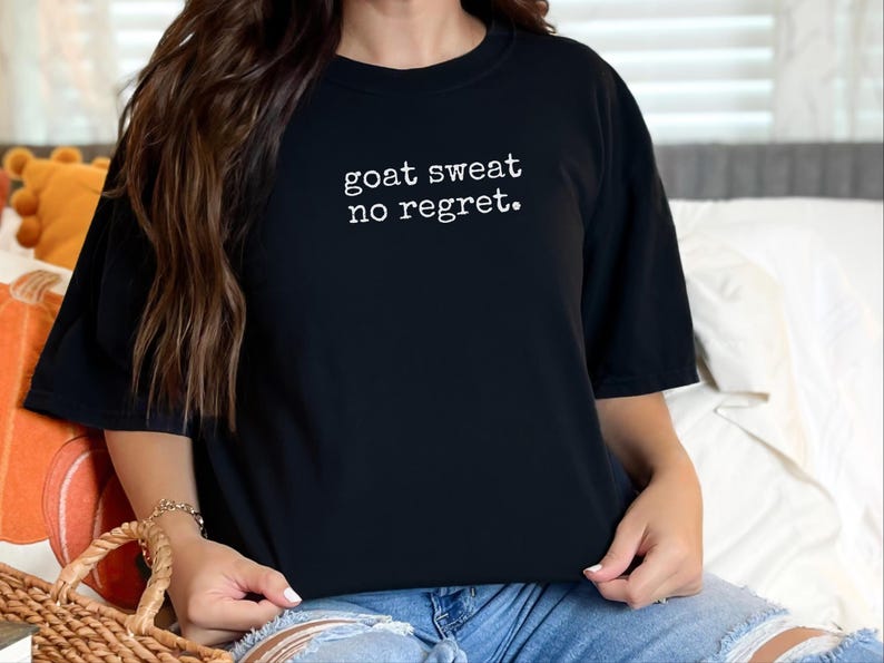 Funny Goat Shirt, Goat Farmer Gift, Goat Sweat No Regret Tee, Goat Mom Gift, Homesteading Gift image 9