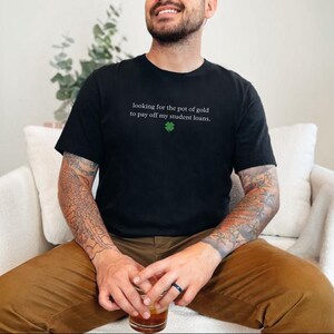 Sarcastic T-Shirt for St. Patrick and #39;s Day: Funny Student Loan Humor and Pot of Gold Debt Relief Tee - Relatable Adulting Gift Idea image 6