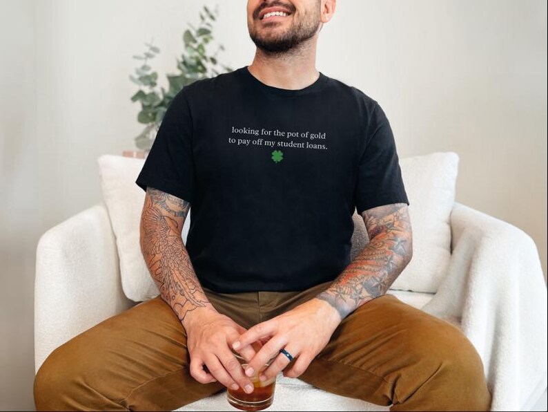 Sarcastic T-Shirt for St. Patrick and #39;s Day: Funny Student Loan Humor and Pot of Gold Debt Relief Tee - Relatable Adulting Gift Idea image 6