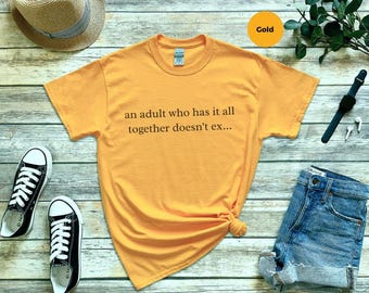 Funny Text Quote Shirt, Relatable Meme Shirt, Sarcastic Humor Tee, An Adult Who Has It All Together, Adulting Humor Gift