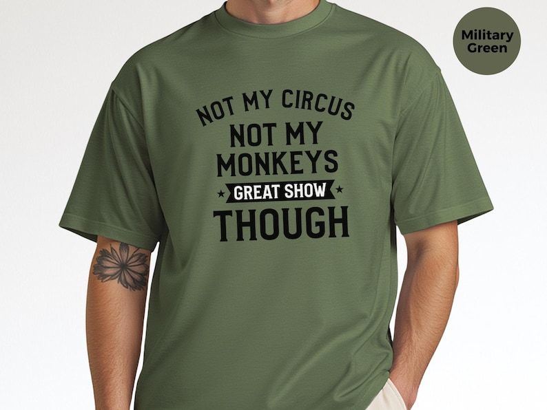 Funny Sarcastic Shirt | Not My Circus Not My Monkeys Great Show Though Tee, Workplace Humor Apparel image 1