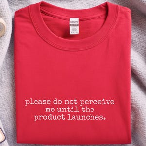 Startup Life Apparel | Please Do Not Perceive Me Until The Product Launches, Developer Gift image 6