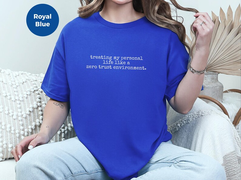 Zero Trust Shirt, Treating My Personal Life Like A Zero Trust Environment Tee | Cybersecurity Humor image 3