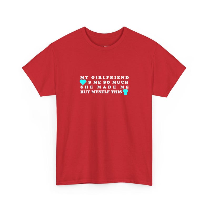 My Girlfriend Loves Me So Much She Made Me Buy This Shirt: Funny Sarcastic Tee, Adult Humor and Unique Valentines Gift For Him image 1