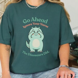 Comfort Colors Sarcastic Nurse T-Shirt, Go Ahead Ignore Your Nurse The Dinosaurs Did, Pediatric RN Healthcare Top, Funny Nurse Shirts image 3