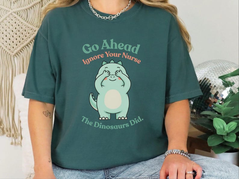 Comfort Colors Sarcastic Nurse T-Shirt, Go Ahead Ignore Your Nurse The Dinosaurs Did, Pediatric RN Healthcare Top, Funny Nurse Shirts image 3