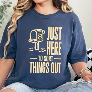 Comfort Colors Postal Carrier Shirt, Just Here To Sort Things Out Tee Shirt, Funny Postal Worker Appreciation Tee, Postal Worker Tee image 10