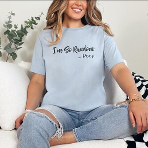 Poop Joke Shirt | I and #39;m So Random Funny Tee - Unhinged Adult Humor Graphic T-Shirt | Weirdcore Gag Gift and White Elephant Idea! image 8