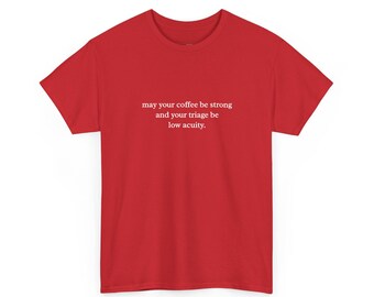 ER Nurse Shirt | Triage Coffee Strong Tee, Low Acuity Medical Humor Apparel, Triage Nurse, Healthcare Worker, Funny Nurse Gift, RN Gift