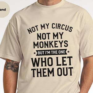 Funny Sarcastic Shirt | Not My Circus Not My Monkeys, I Let Them Out Tee image 2