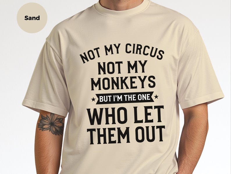 Funny Sarcastic Shirt | Not My Circus Not My Monkeys, I Let Them Out Tee image 2