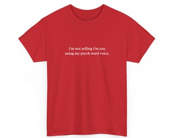 I and #39;m Not Yelling I and #39;m Just Using My Psych Ward Voice | Funny Psychiatric Nurse Shirt, Sarcastic Mental Health Humor Tee