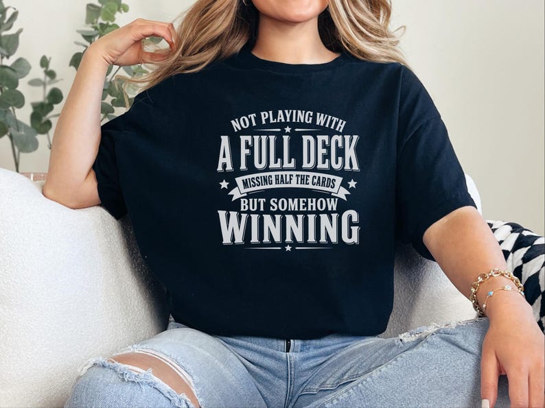 Adulting Humor Shirt, Not Playing With A Full Deck…missing Half The Cards But Somehow Winning, Gen X Sarcastic Tee, Gag Gift Idea image 3