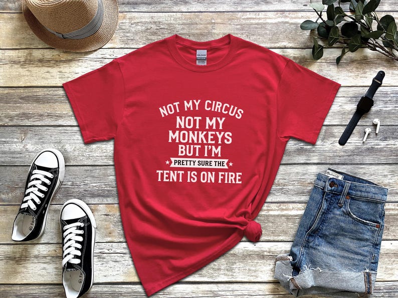 Not My Circus Not My Monkeys Funny Shirt, Tent On Fire Quote, Burnt Out Tee, Sarcastic Humor, Mental Health Support, Not My Problem image 8