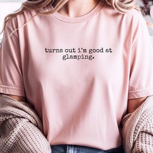 Funny Glamping Shirt, Turns Out I'm Good At Glamping Tee, Happy Glamper Squad, Sarcastic Outdoor RV Life Vacation Top, Glamper Gift image 5