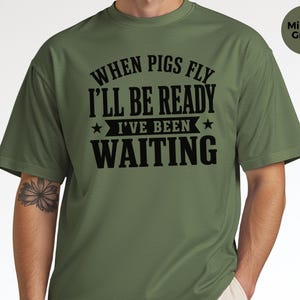 Silly Shirts Women | "When Pigs Fly…i'll Be Ready. I've Been Waiting" Sarcasm Tee, Funny Gen X Humor Pig Lover Gift, Funny Picture Tee image 7