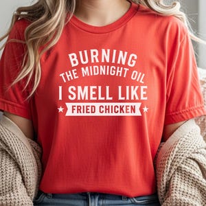Fried Chicken Tee | Burning The Midnight Oil, I Smell Like Fried Chicken | Funny Sleep Deprived Work Shirt | Sarcastic Office Humor Tee image 5