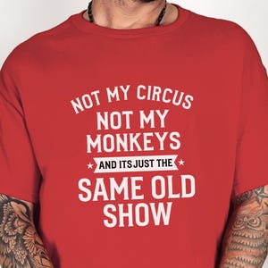 Not My Circus Shirt | Not My Monkeys, Same Old Show Funny Sarcastic Graphic Tee image 6