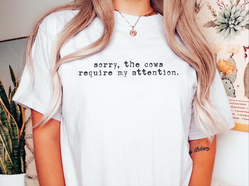 Funny Cow Shirt, Sorry The Cows Require My Attention Tee, Farmer Gift, Cow Lover Shirt, Homestead Mama, Cattle Rancher Gift image 1