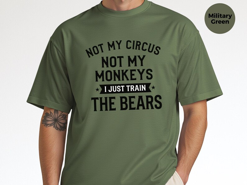 Funny Sarcastic Shirt, Not My Circus Not My Monkeys I Just Train The Bears, Manager Tee image 8
