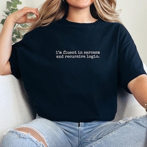Ik en #39;m vloeiend in sarcasme en recursieve logica Shirt | Grappige programmeur humor ontwikkelaar coder T-shirt | Computerwetenschappelijke nerd-nerd