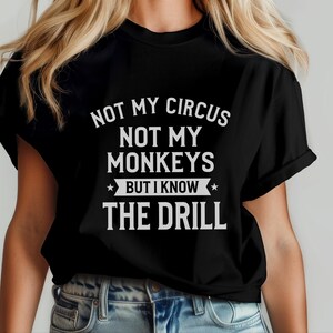 Funny Sarcastic Shirt | Not My Circus Monkeys Tee | Know Drill Office Humor image 4