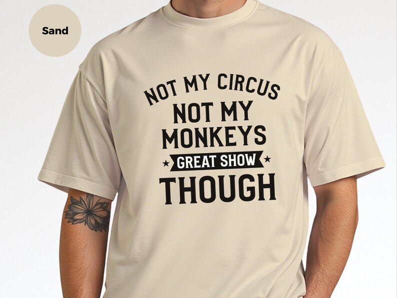 Funny Sarcastic Shirt | Not My Circus Not My Monkeys Great Show Though Tee, Workplace Humor Apparel image 2