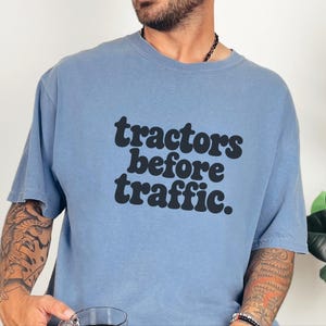Funny Farming Shirt, Tractor Lover Gift, Tractors Before Traffic Tee, Country Life Shirt, Rural Living Top, Farm Life Apparel image 7