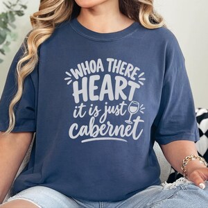 Comfort Colors Funny Wine Shirt, Whoa There Heart It Is Just Cabernet Tee, Sarcastic Wine Lover Drinking Top, Girls Night Winery image 2