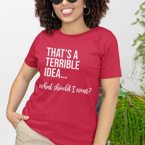 Verrücktes Meme-T-Shirt: „Das ist eine schreckliche Idee … Was soll ich anziehen?“, Lustiges, sarkastisches Zitat-Shirt für Frauen, Chaotisch-guter Humor für Erwachsene (Grafik) Bild 7