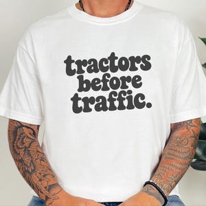 Funny Farming Shirt, Tractor Lover Gift, Tractors Before Traffic Tee, Country Life Shirt, Rural Living Top, Farm Life Apparel image 3