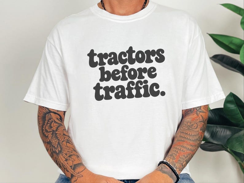 Funny Farming Shirt, Tractor Lover Gift, Tractors Before Traffic Tee, Country Life Shirt, Rural Living Top, Farm Life Apparel image 3