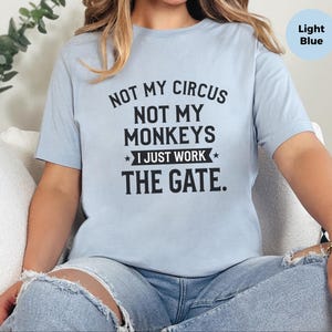 Funny Sarcastic Shirt | Not My Circus Not My Monkeys, I Just Work The Gate Tee image 2