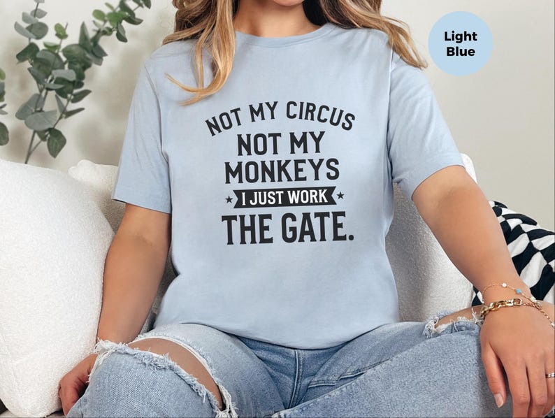 Funny Sarcastic Shirt | Not My Circus Not My Monkeys, I Just Work The Gate Tee image 2