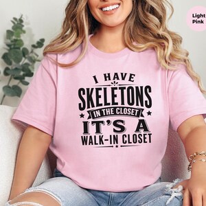 Adult Sarcasm Shirt, I Have Skeletons In The Closet Its A Walk In Closet, Funny Pun and Dark Humor Tee, Gen X Gift, Funny Viral Top image 7