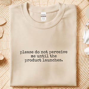 Startup Life Apparel | Please Do Not Perceive Me Until The Product Launches, Developer Gift image 8