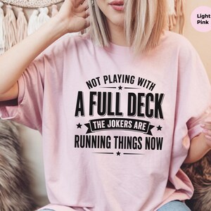 Retro Gen X Shirt, Not Playing With A Full Deck The Jokers Are Running Things Now, Funny Political Humor Tee, Sarcasm Lover Gift Idea image 7