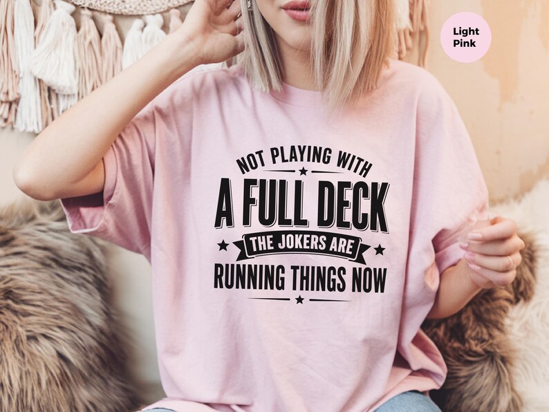 Retro Gen X Shirt, Not Playing With A Full Deck The Jokers Are Running Things Now, Funny Political Humor Tee, Sarcasm Lover Gift Idea image 7