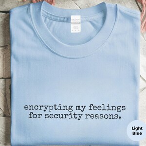 Cybersecurity Shirt | Encrypting My Feelings For Security Reasons Tee, Introvert Hacker Gift image 3
